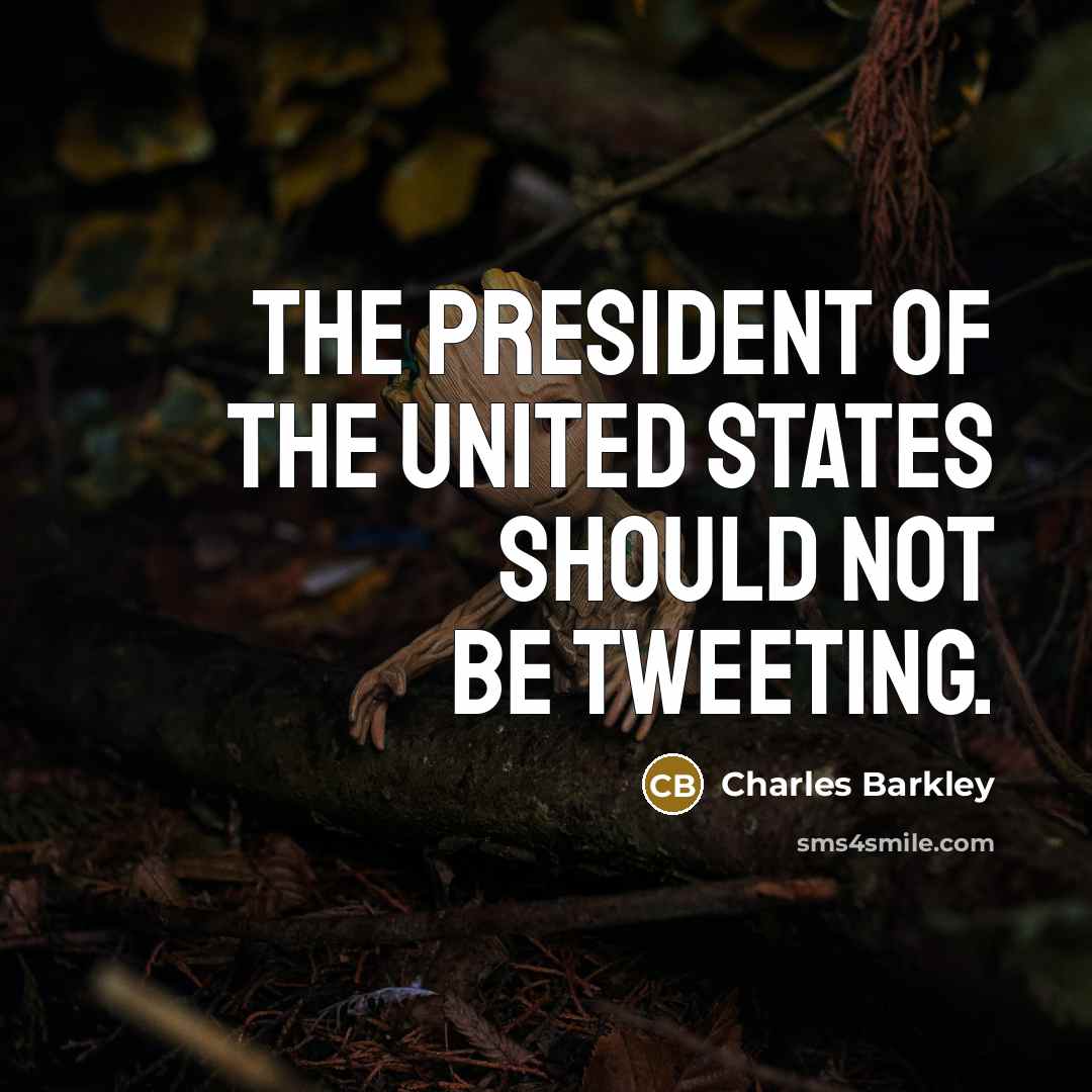 “The president of the United States should not be tweeting.…” quote by Charles Barkley