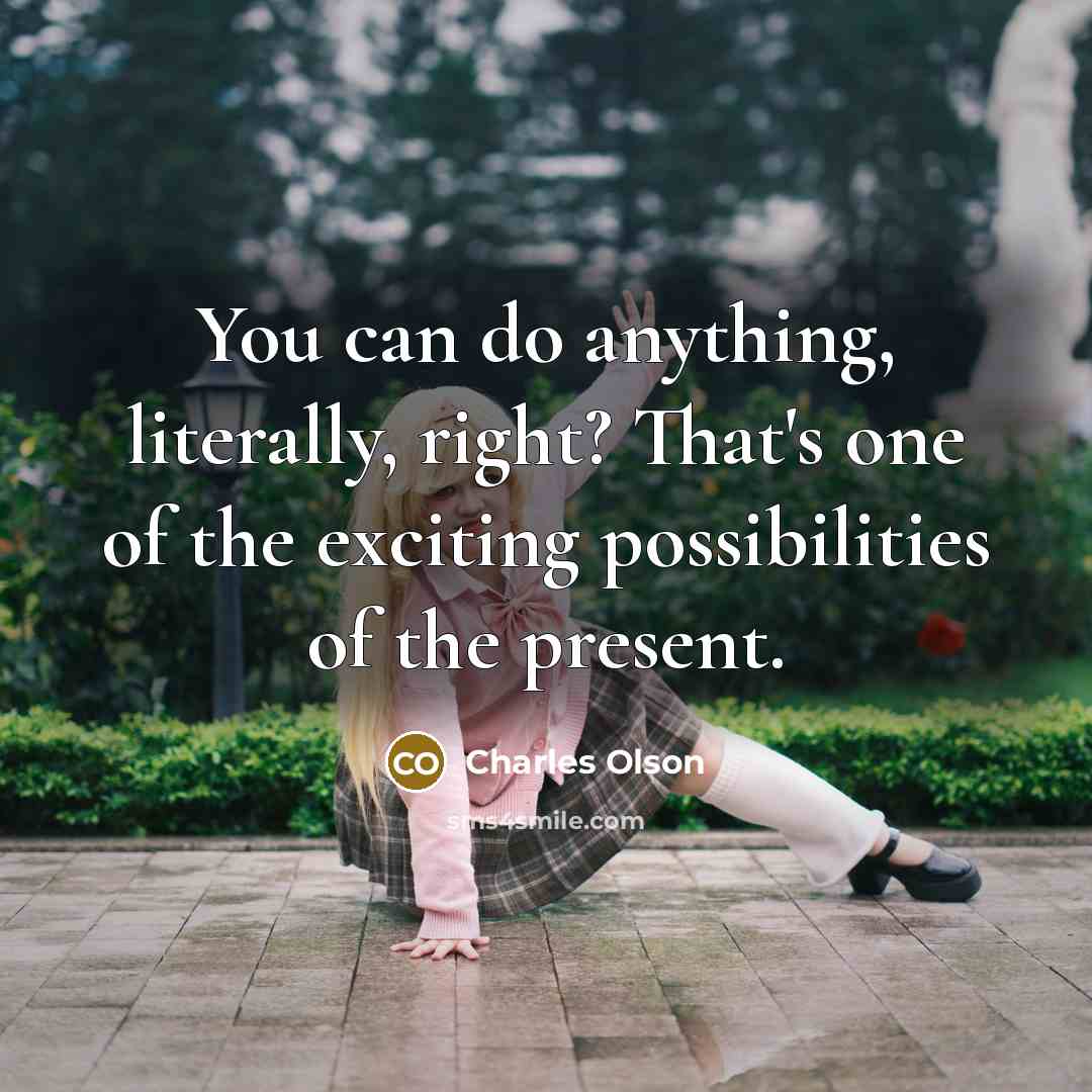 “You can do anything, literally, right? That's one of the…” quote by Charles Olson