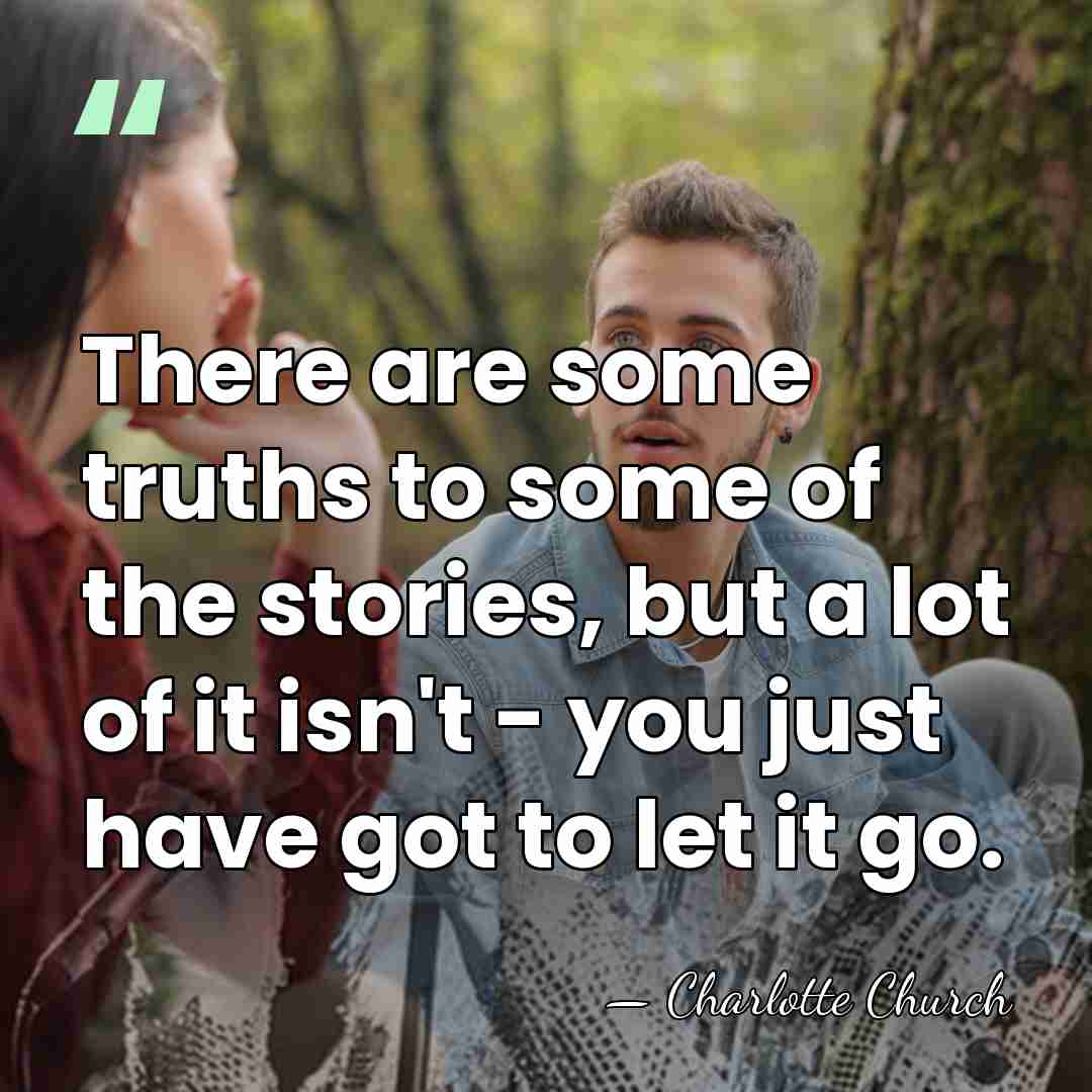 There are some truths to some of the stories, but a lot&hellip; - Charlotte Church