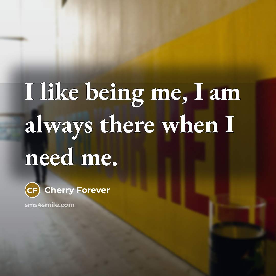 “I like being me, I am always there when I…” quote by Cherry Forever
