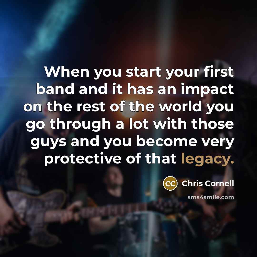 “When you start your first band and it has an…” quote by Chris Cornell