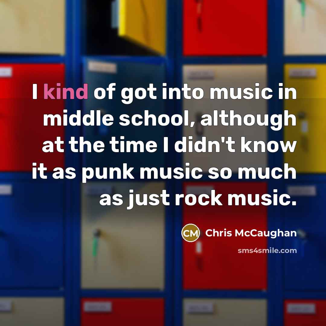“I kind of got into music in middle school, although…” quote by Chris McCaughan