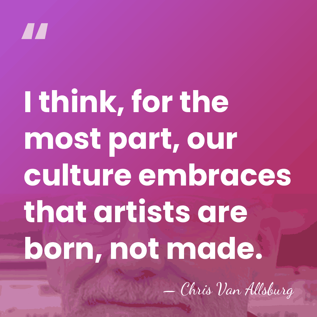 I think, for the most part, our culture embraces that artists are&hellip; - Chris Van Allsburg