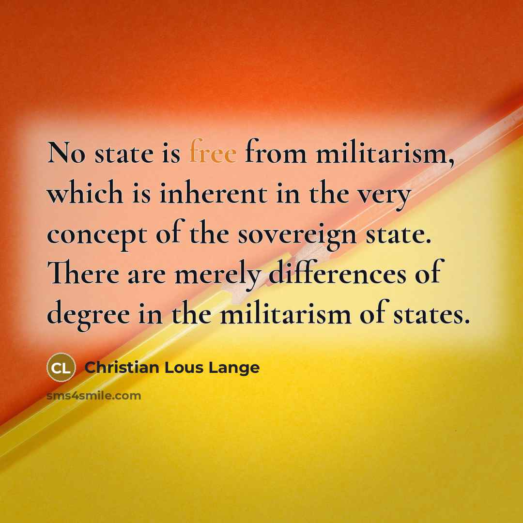 “No state is free from militarism, which is inherent in…” quote by Christian Lous Lange