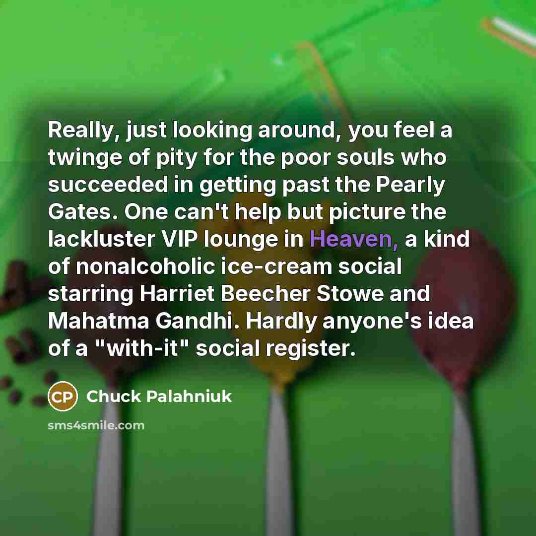 “Really, just looking around, you feel a twinge of pity…” quote by Chuck Palahniuk