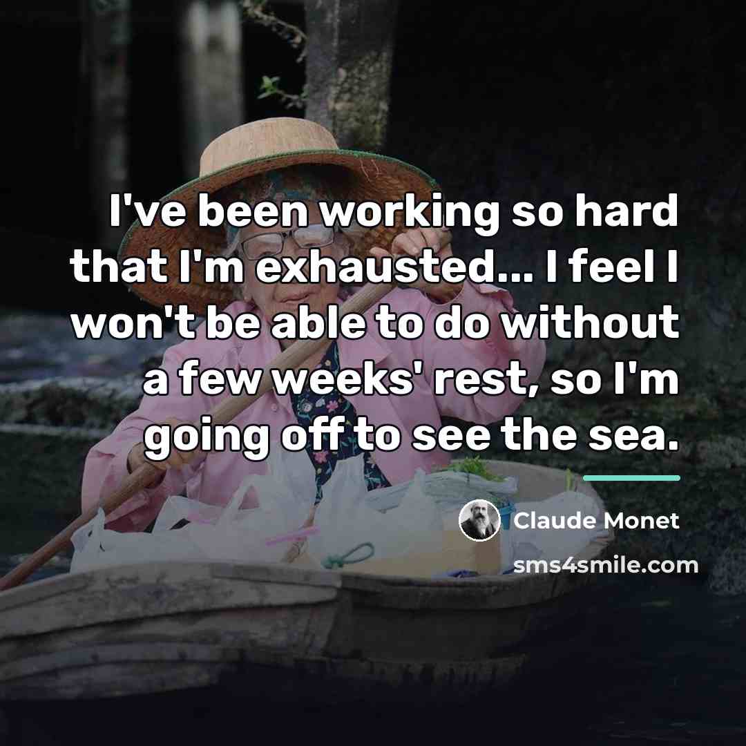 “I've been working so hard that I'm exhausted... I feel…” quote by Claude Monet