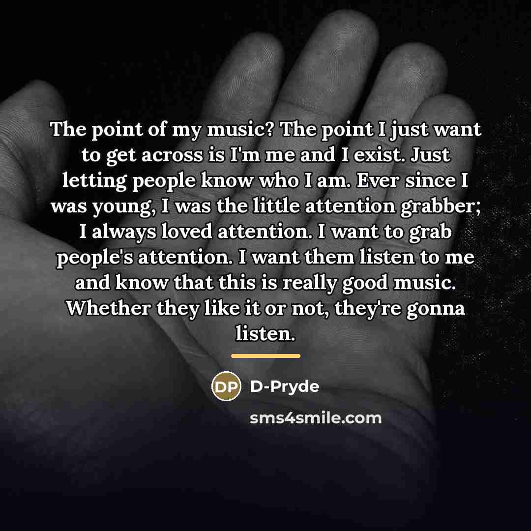 “The point of my music? The point I just want…” quote by D-Pryde