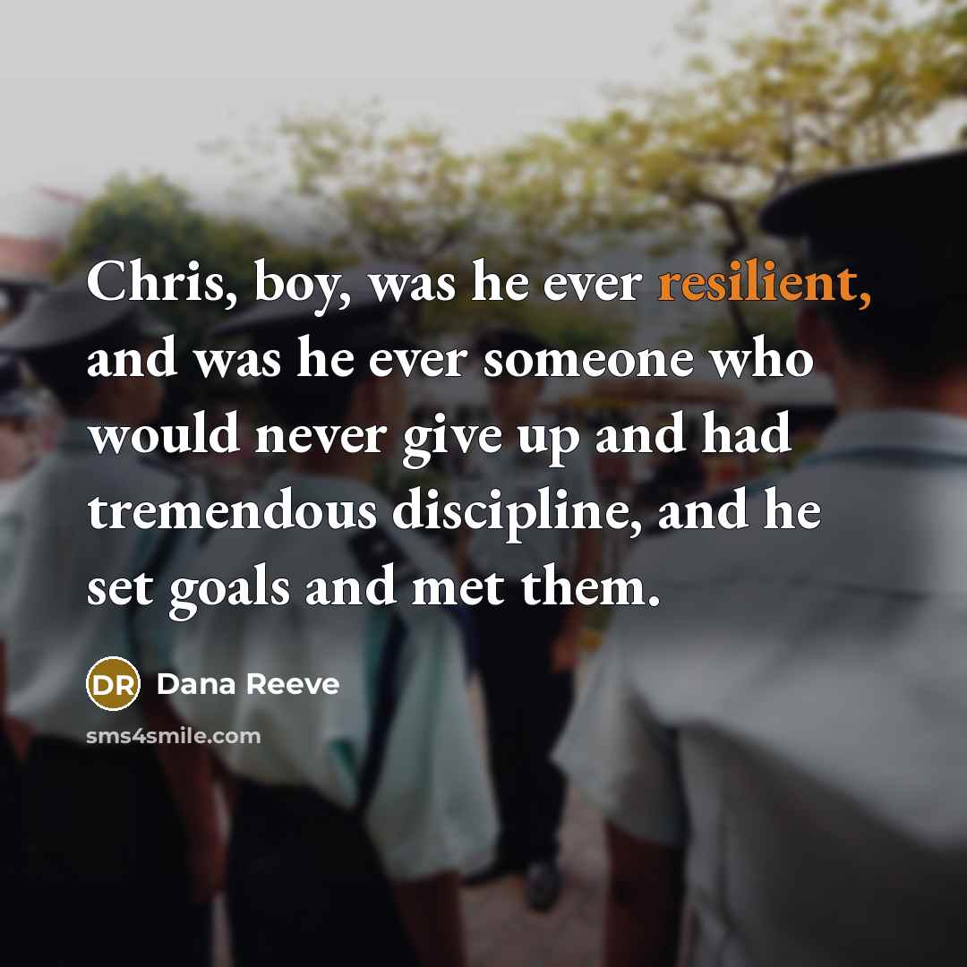 “Chris, boy, was he ever resilient, and was he ever…” quote by Dana Reeve
