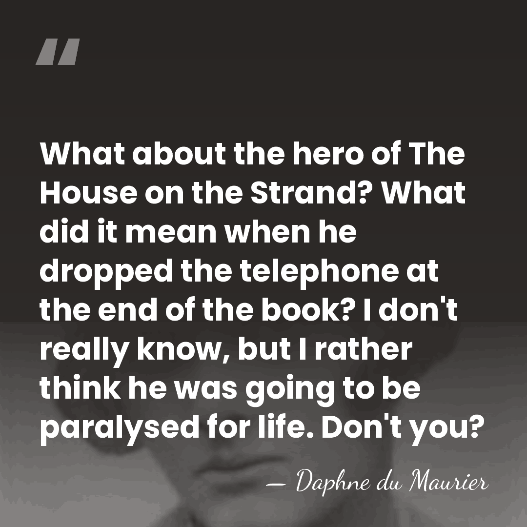What about the hero of The House on the Strand? What did&hellip; - Daphne du Maurier