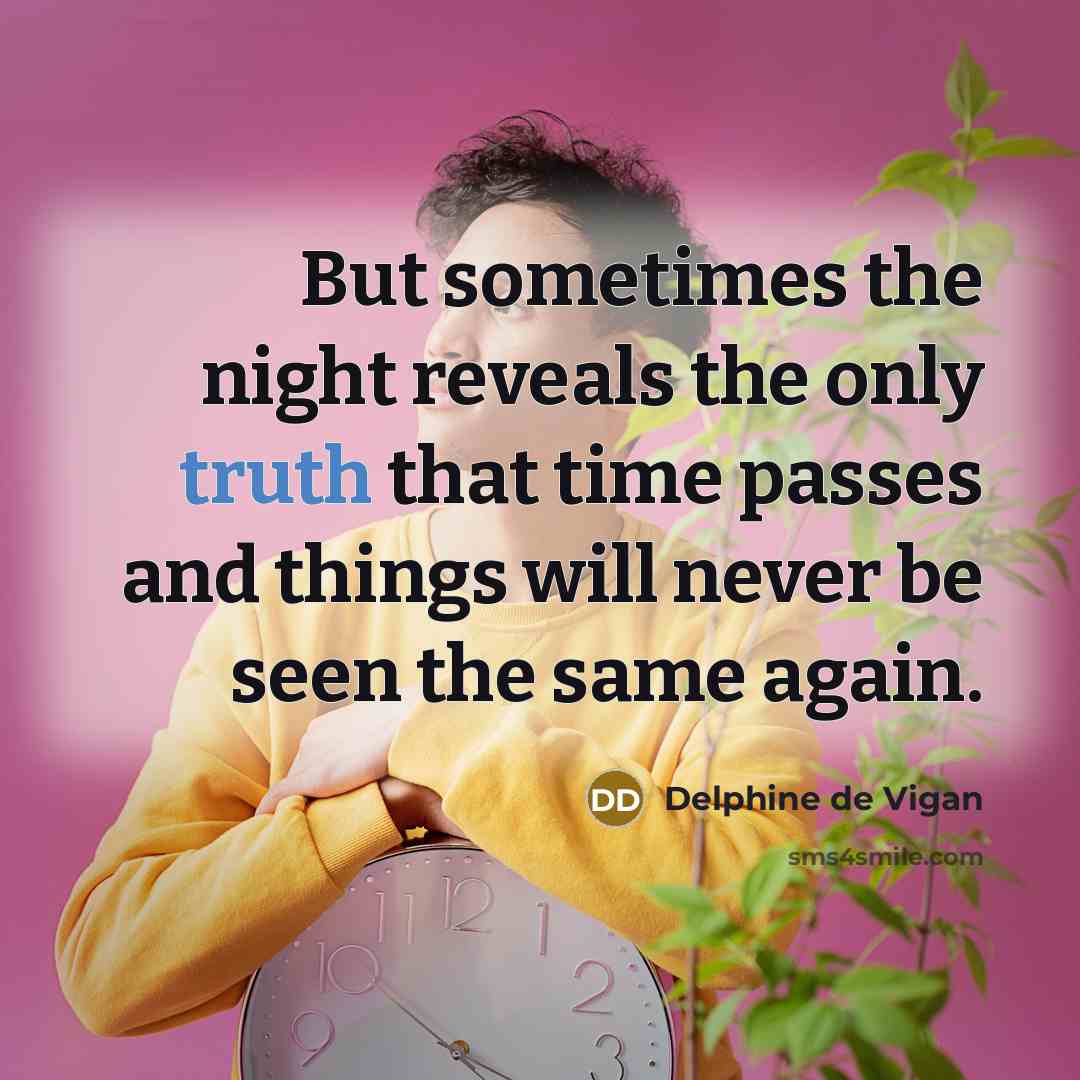 “But sometimes the night reveals the only truth that time…” quote by Delphine de Vigan