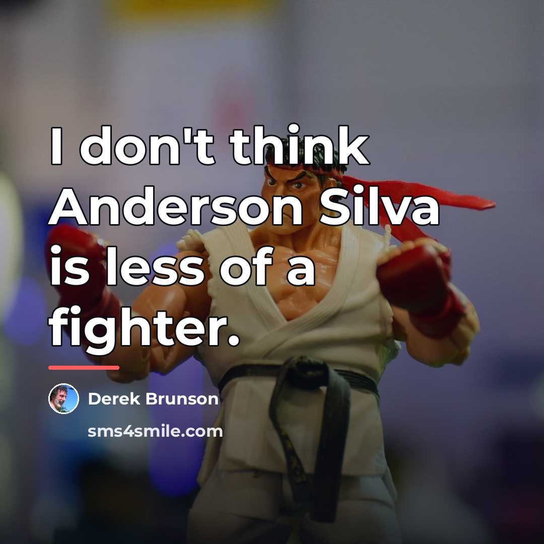 “I don't think Anderson Silva is less of a fighter.…” quote by Derek Brunson