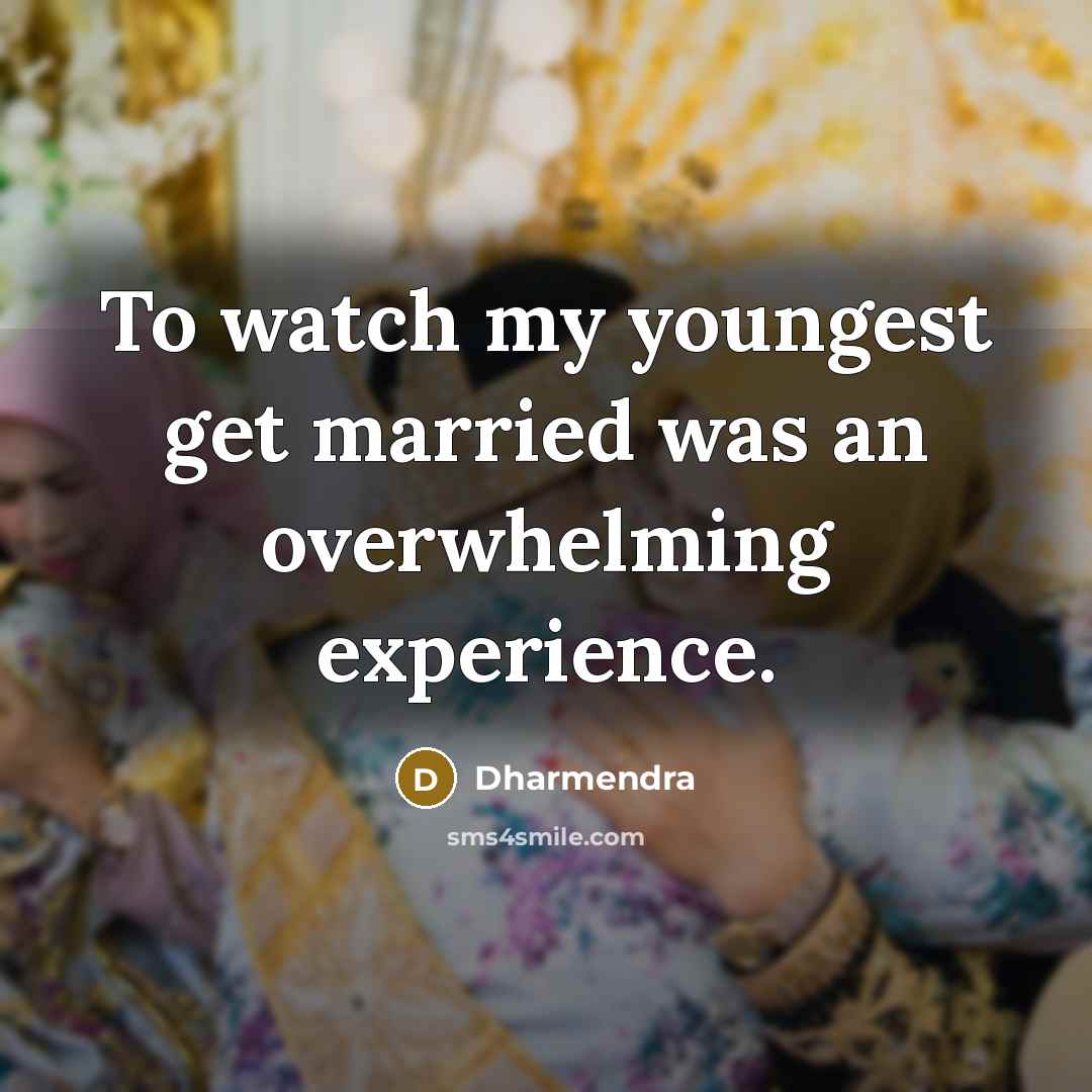 “To watch my youngest get married was an overwhelming experience.…” quote by Dharmendra