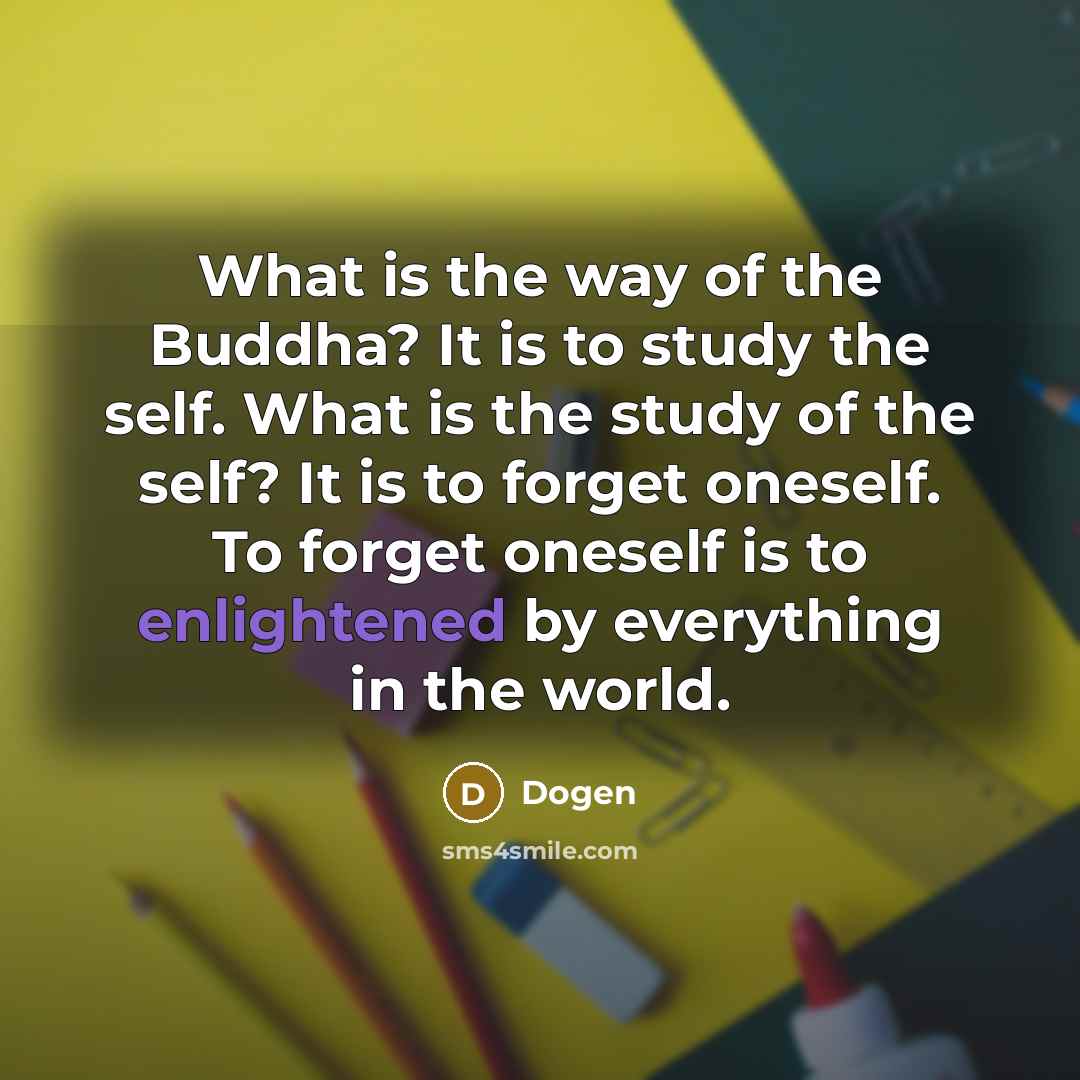 “What is the way of the Buddha? It is to…” quote by Dogen