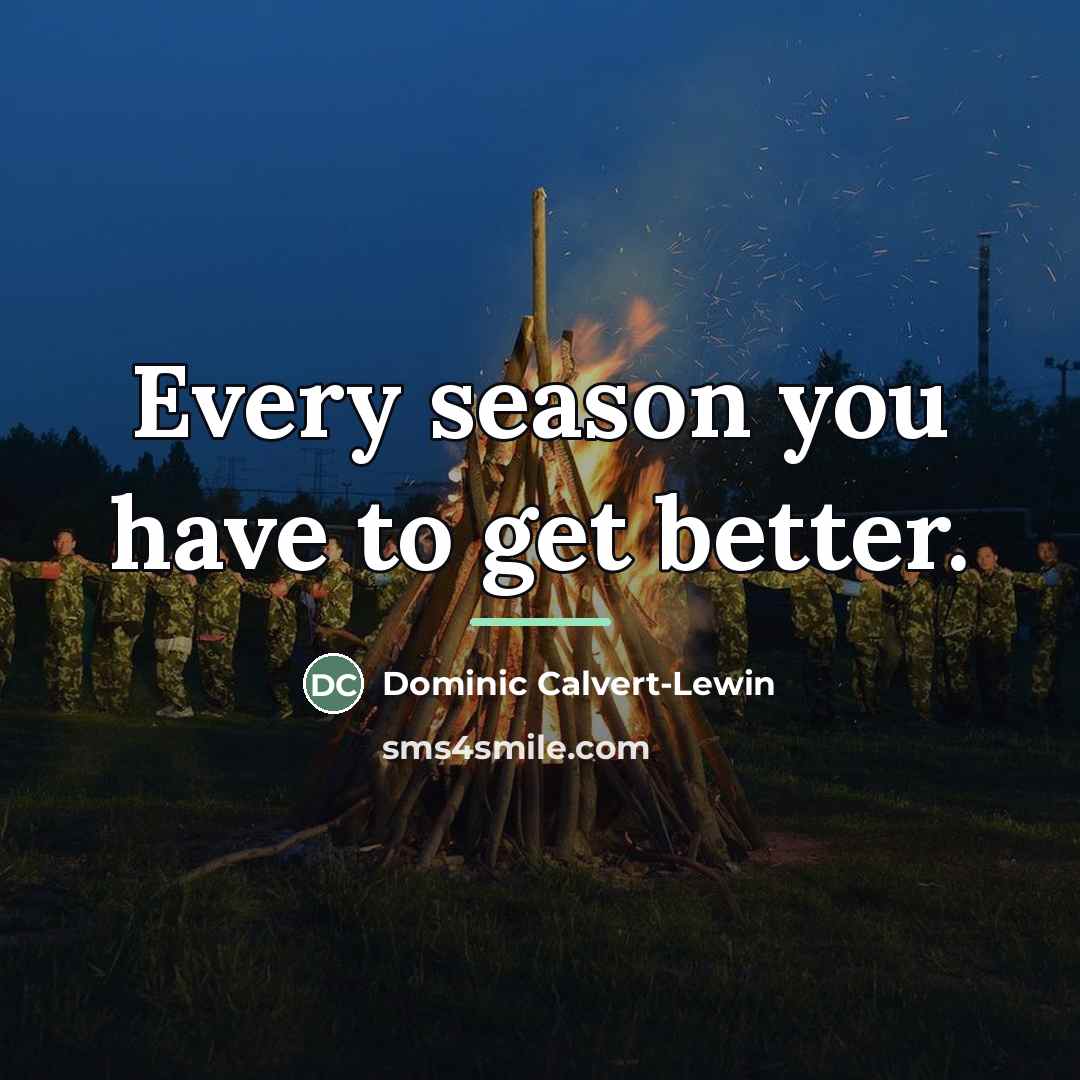 “Every season you have to get better.…” quote by Dominic Calvert-Lewin