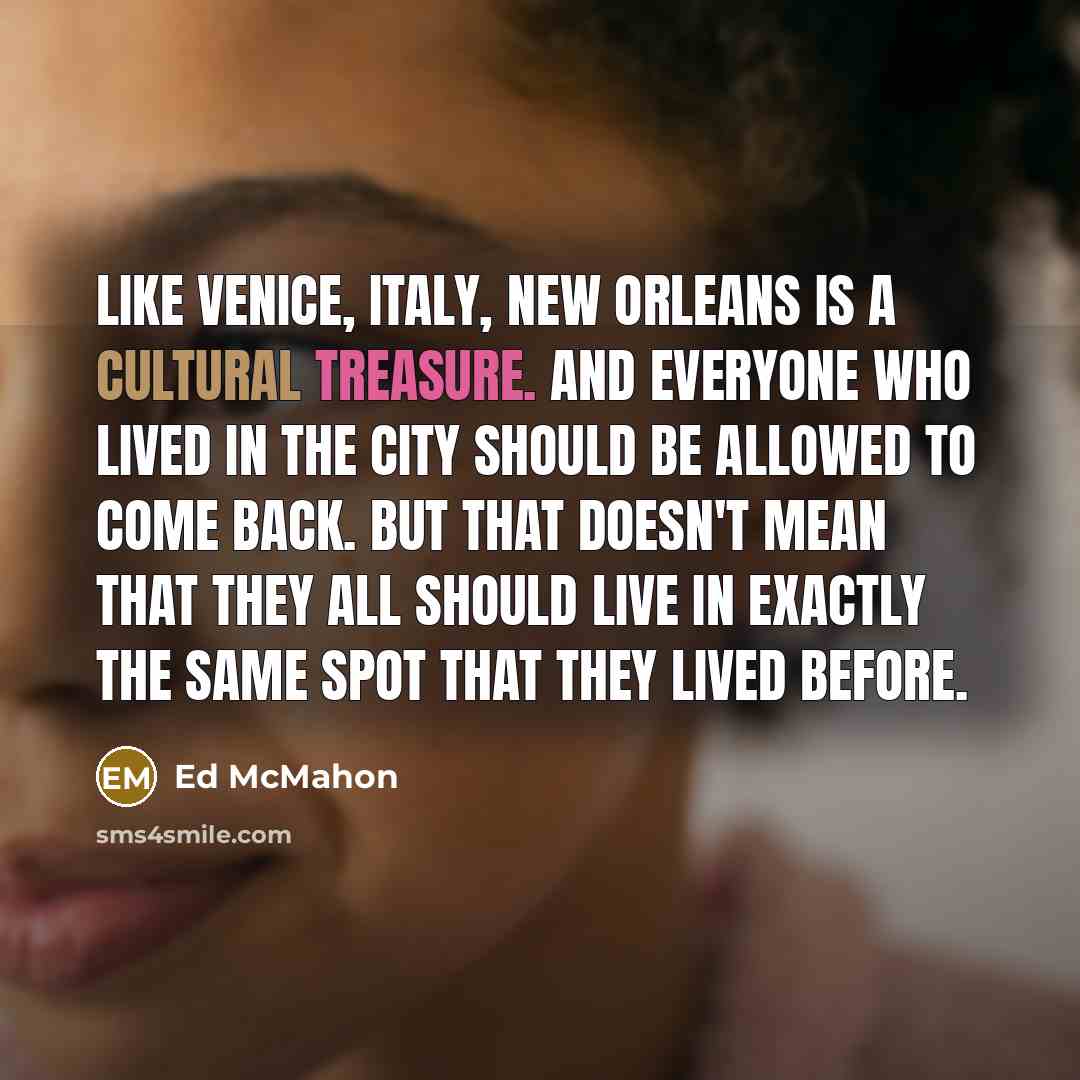 “Like Venice, Italy, New Orleans is a cultural treasure. And…” quote by Ed McMahon