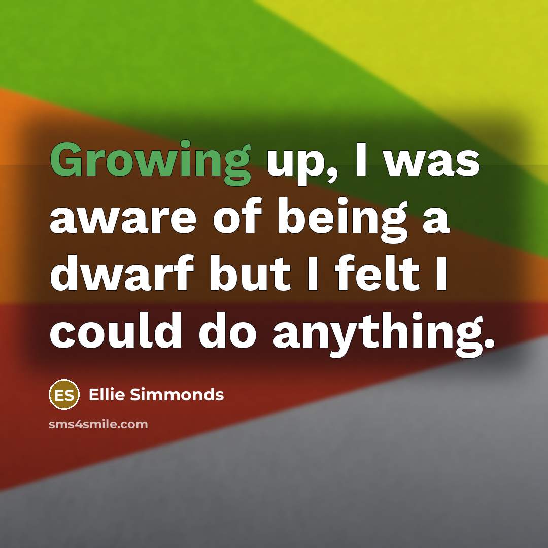 “Growing up, I was aware of being a dwarf but…” quote by Ellie Simmonds