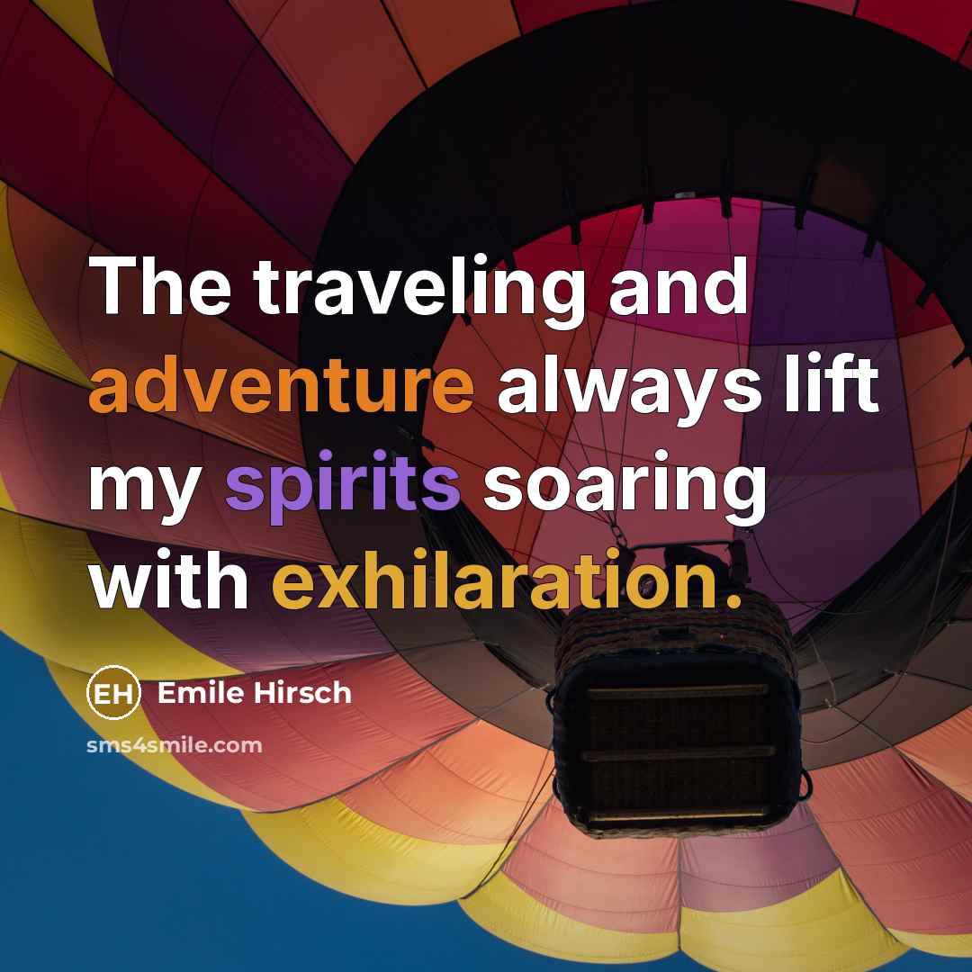 “The traveling and adventure always lift my spirits soaring with…” quote by Emile Hirsch
