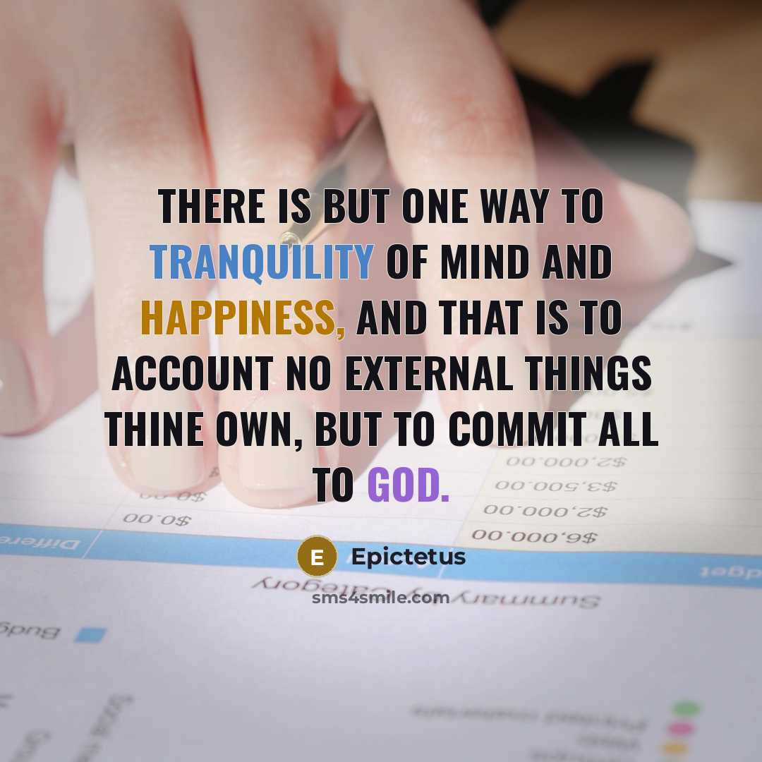 “There is but one way to tranquility of mind and…” quote by Epictetus
