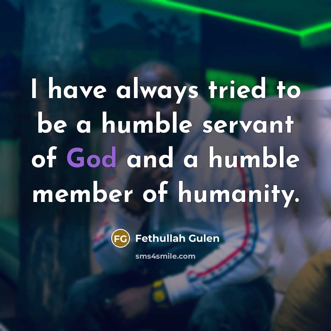 “I have always tried to be a humble servant of…” quote by Fethullah Gulen