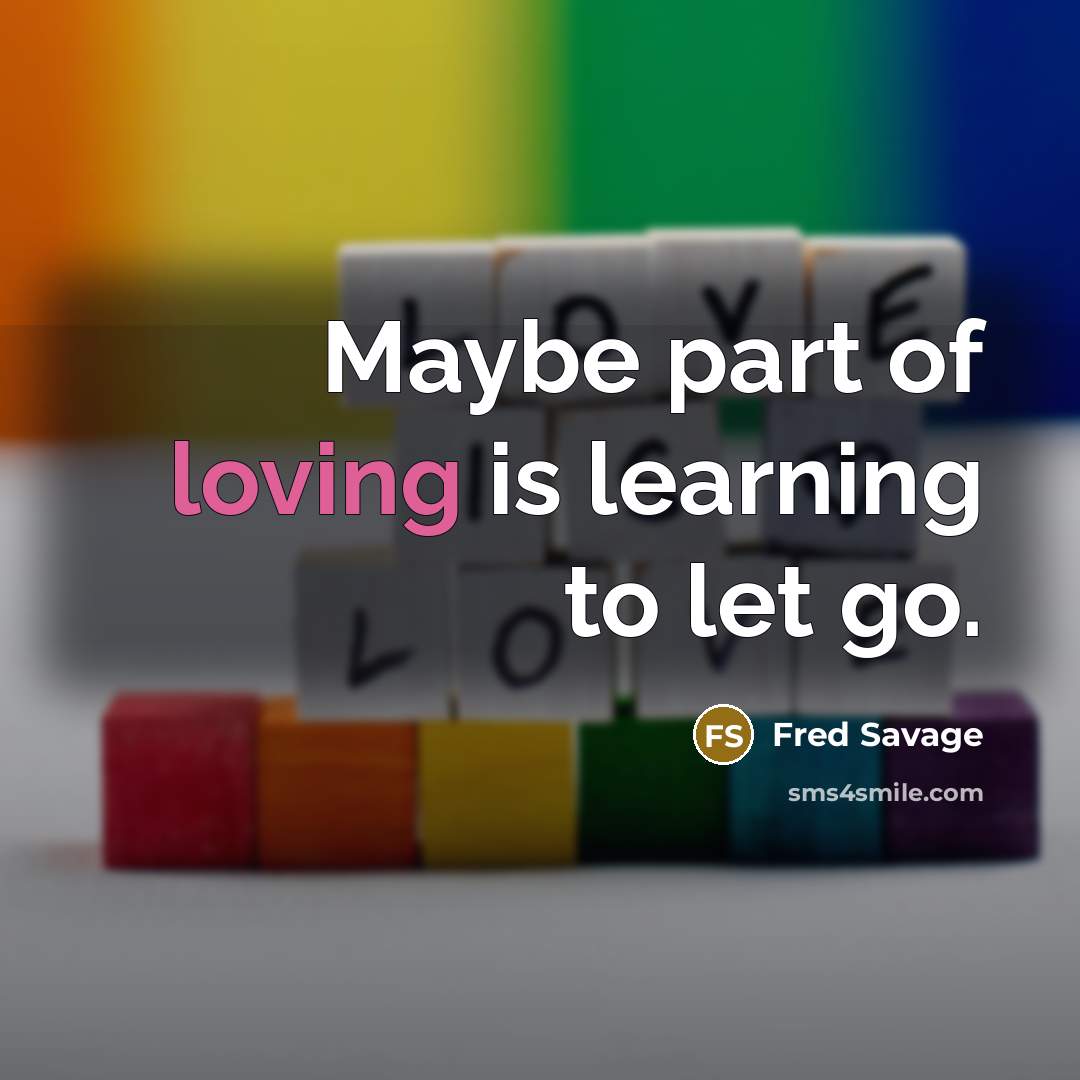 “Maybe part of loving is learning to let go.…” quote by Fred Savage