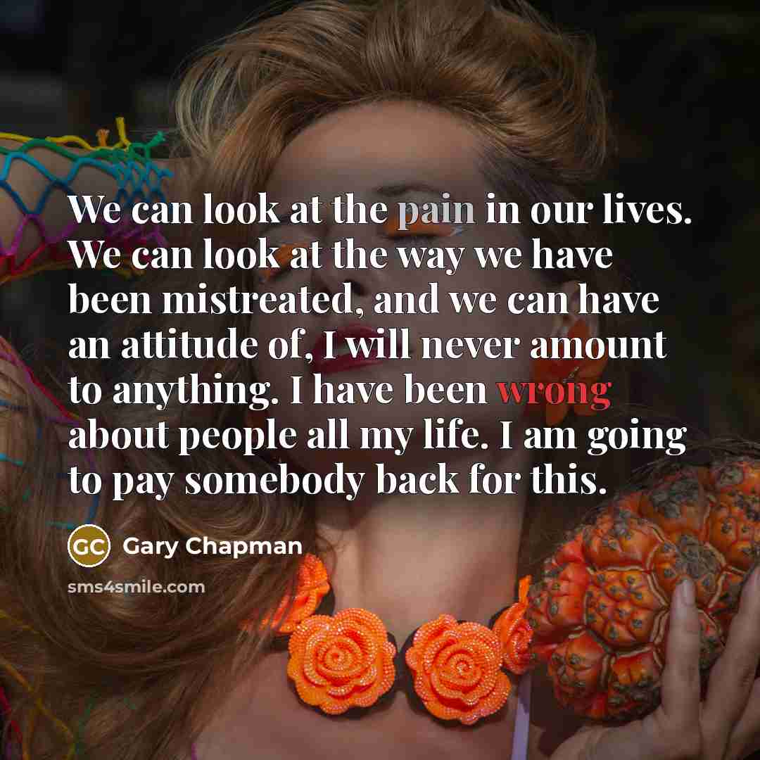 “We can look at the pain in our lives. We…” quote by Gary Chapman