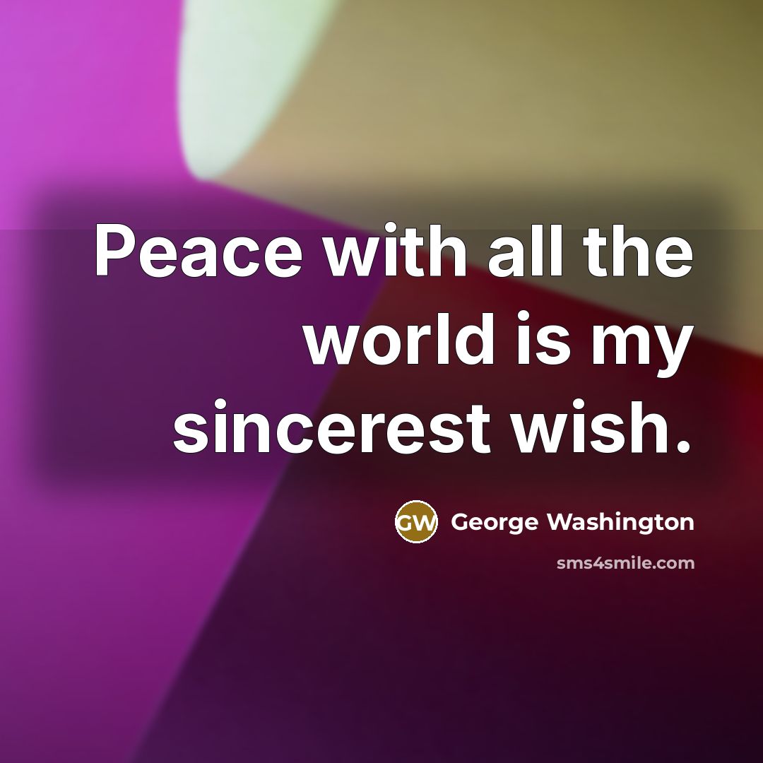 “Peace with all the world is my sincerest wish.…” quote by George Washington