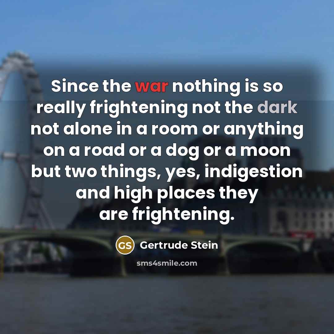 “Since the war nothing is so really frightening not the…” quote by Gertrude Stein