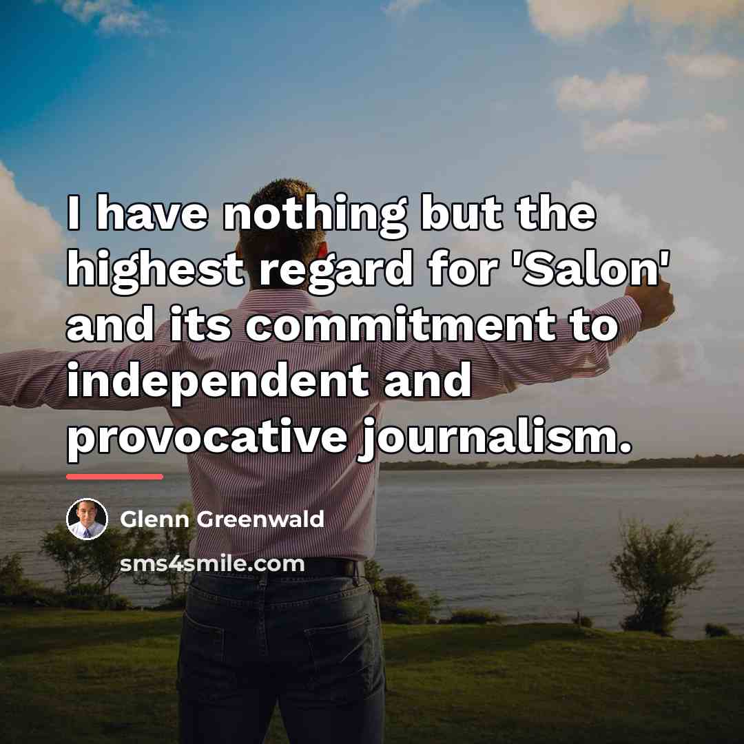 “I have nothing but the highest regard for 'Salon' and…” quote by Glenn Greenwald