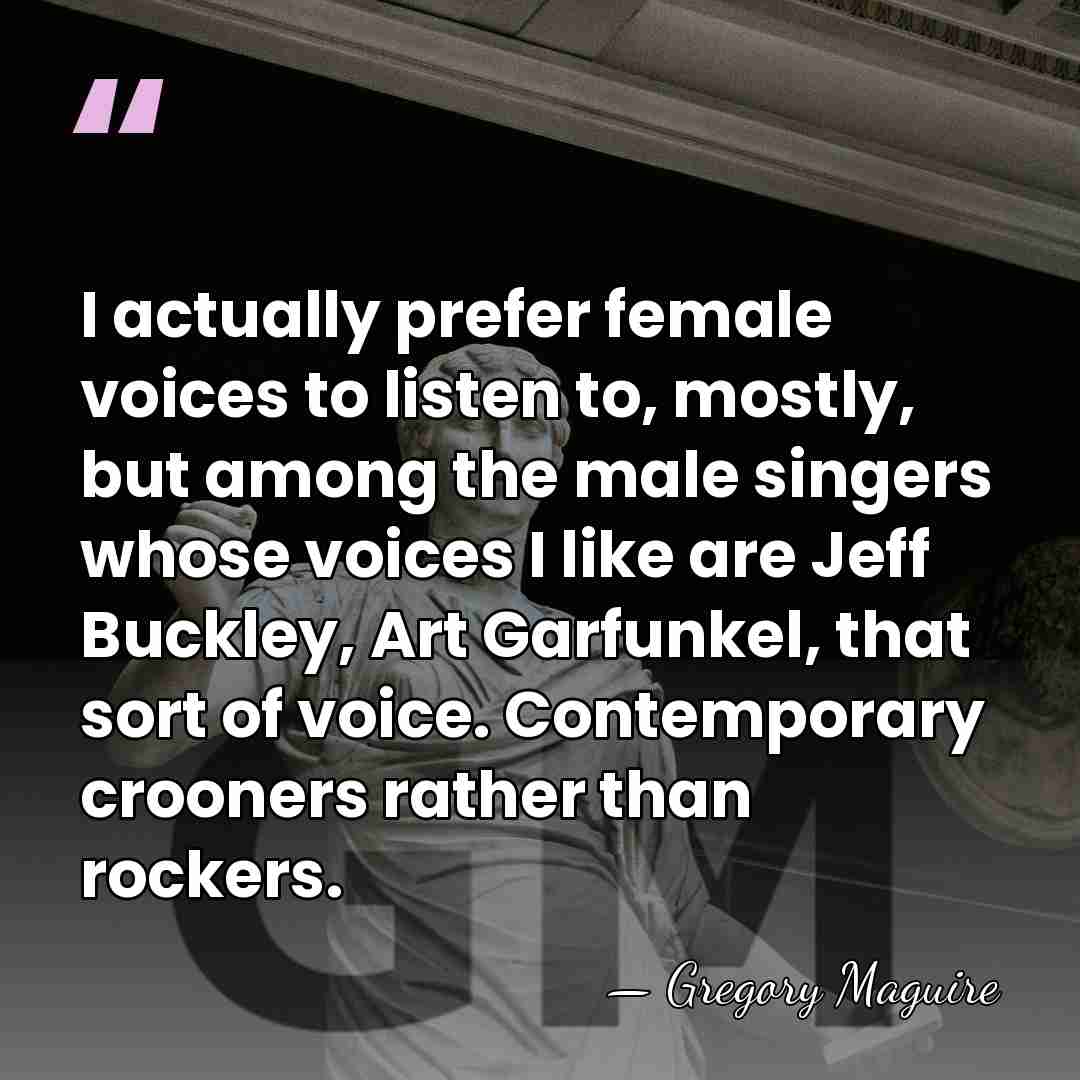 I actually prefer female voices to listen to, mostly, but among the&hellip; - Gregory Maguire