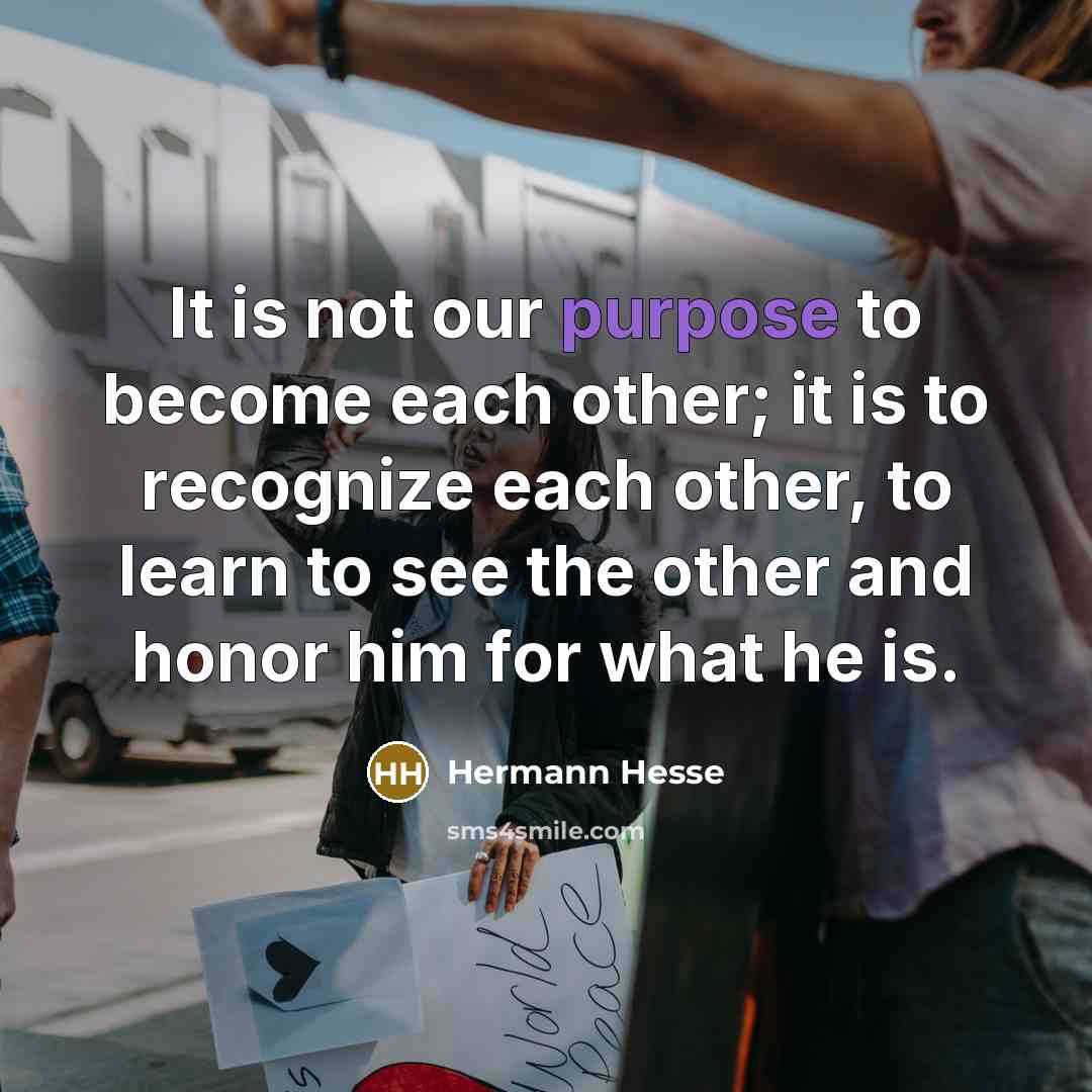 “It is not our purpose to become each other; it…” quote by Hermann Hesse