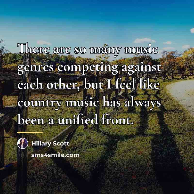 “There are so many music genres competing against each other,…” quote by Hillary Scott