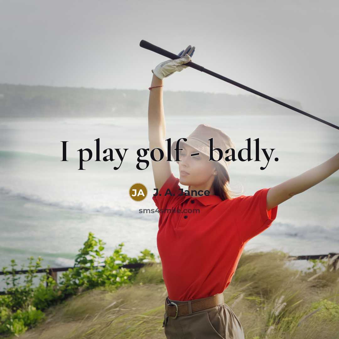 “I play golf - badly.…” quote by J. A. Jance