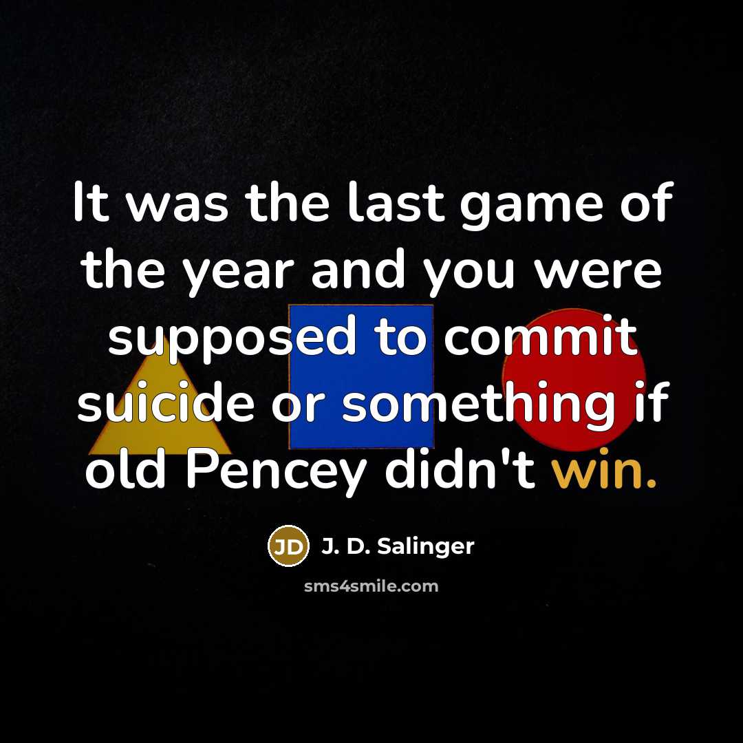 “It was the last game of the year and you…” quote by J. D. Salinger