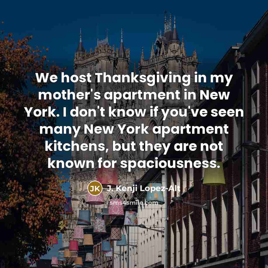 “We host Thanksgiving in my mother's apartment in New York.…” quote by J. Kenji Lopez-Alt