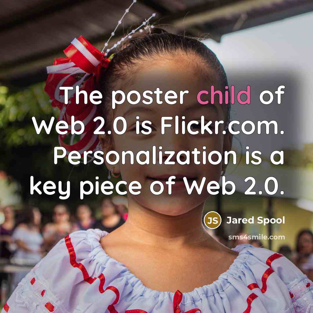 “The poster child of Web 2.0 is Flickr.com. Personalization is…” quote by Jared Spool