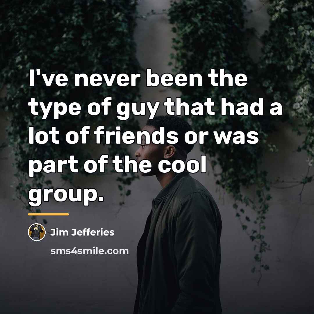 “I've never been the type of guy that had a…” quote by Jim Jefferies