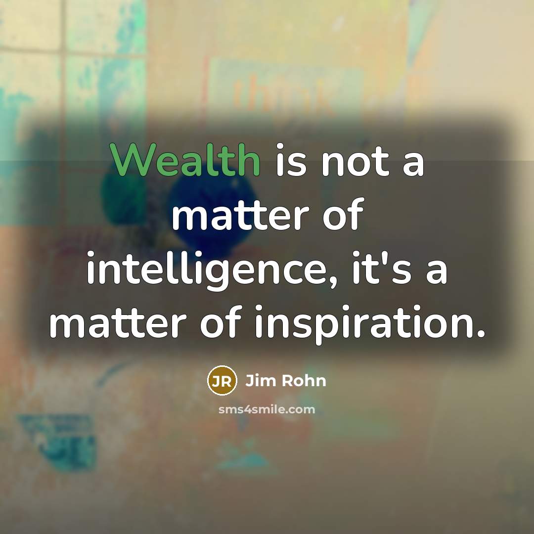 “Wealth is not a matter of intelligence, it's a matter…” quote by Jim Rohn