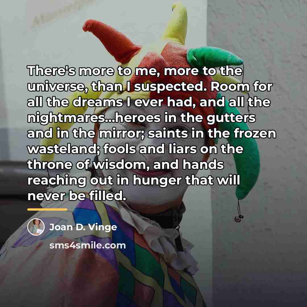 “There's more to me, more to the universe, than I…” quote by Joan D. Vinge