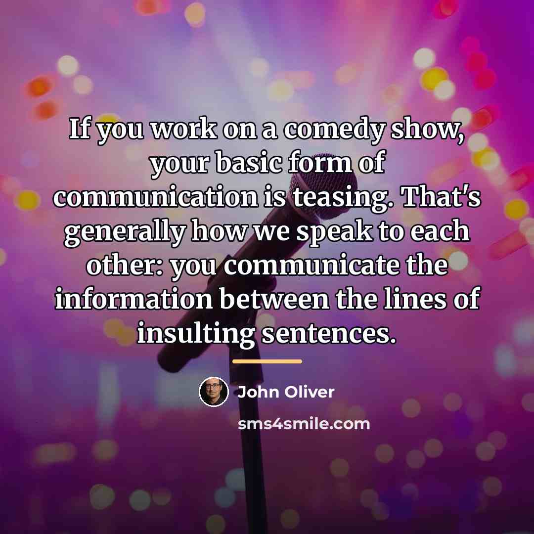 “If you work on a comedy show, your basic form…” quote by John Oliver