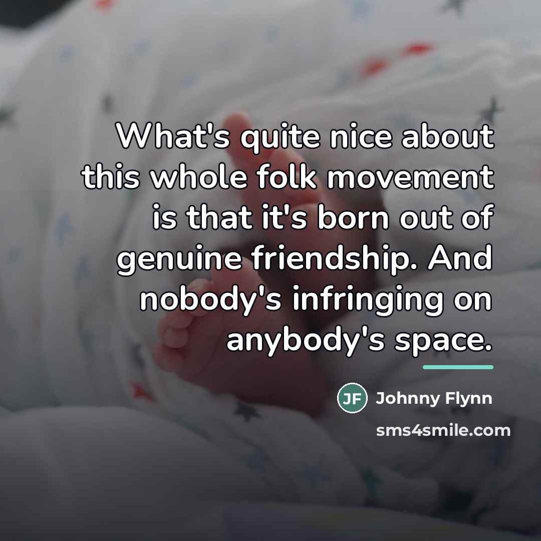 “What's quite nice about this whole folk movement is that…” quote by Johnny Flynn