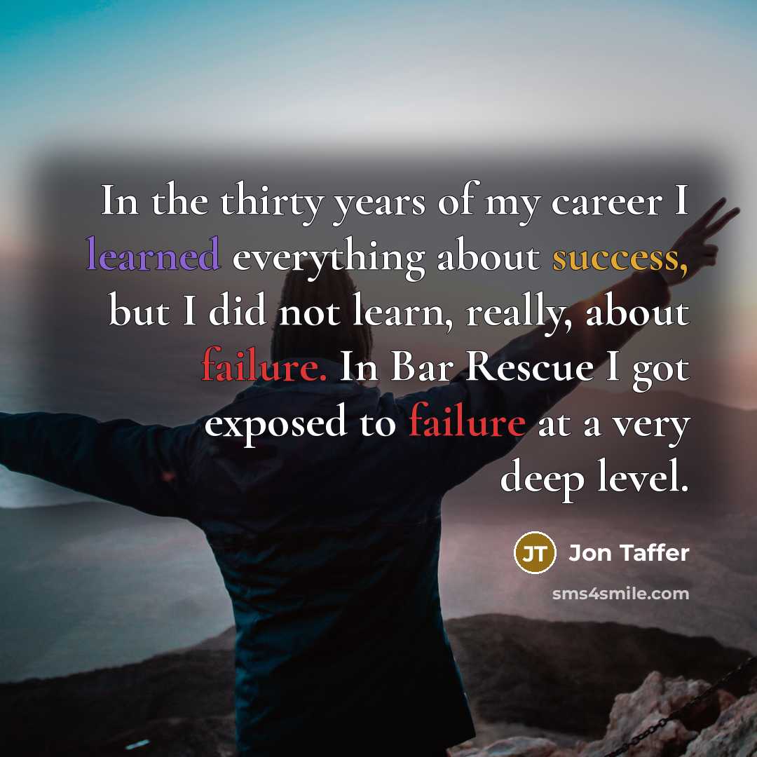 “In the thirty years of my career I learned everything…” quote by Jon Taffer