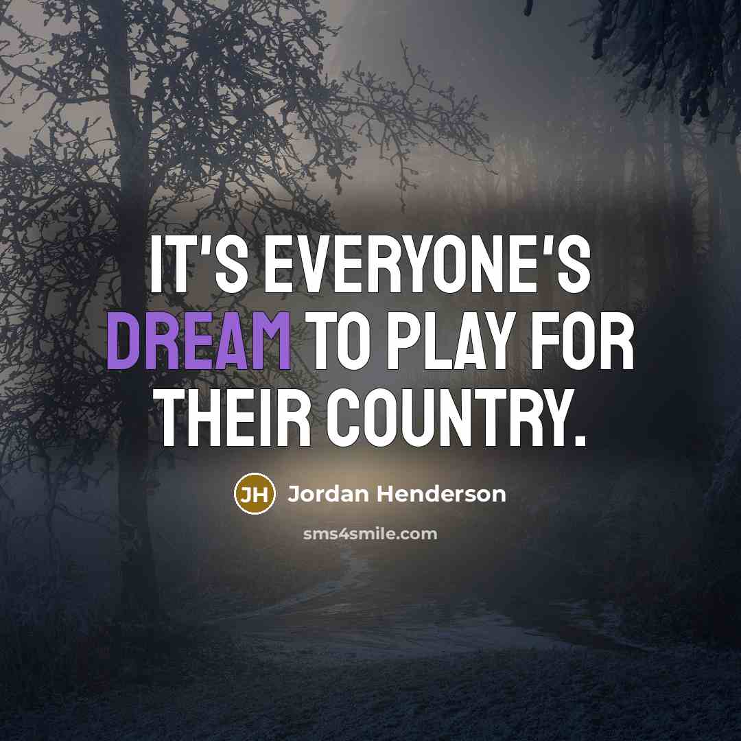 “It's everyone's dream to play for their country.…” quote by Jordan Henderson