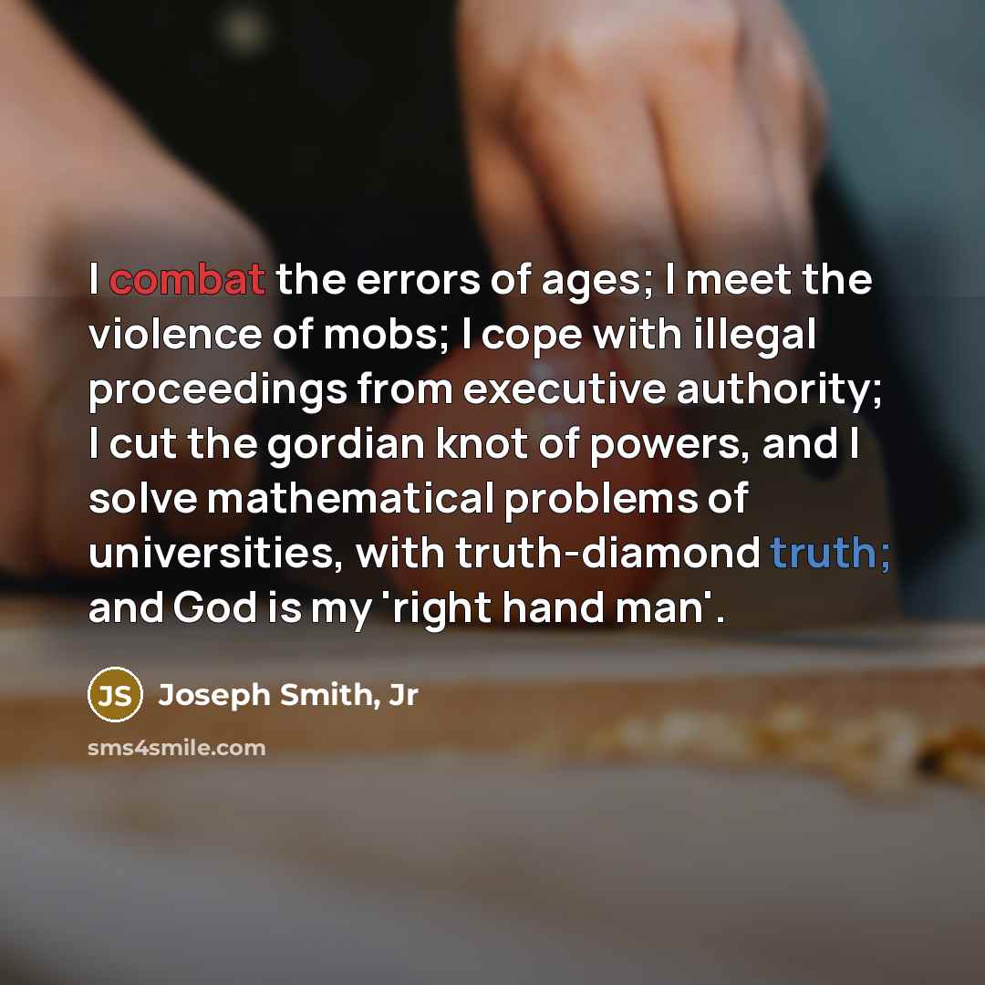 “I combat the errors of ages; I meet the violence…” quote by Joseph Smith, Jr
