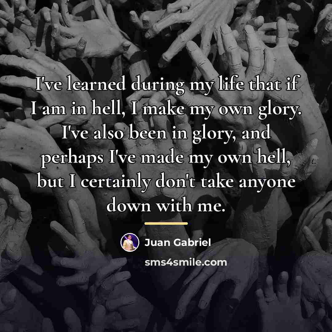 “I've learned during my life that if I am in…” quote by Juan Gabriel