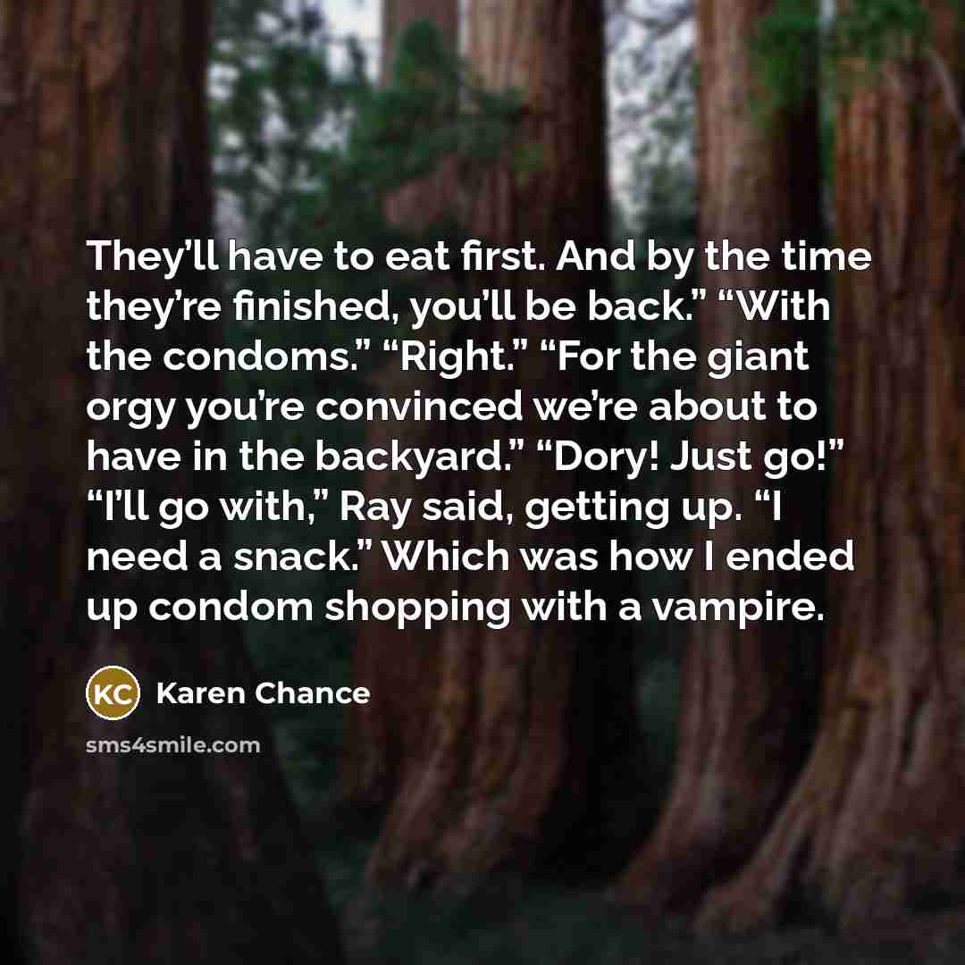 “They’ll have to eat first. And by the time they’re…” quote by Karen Chance