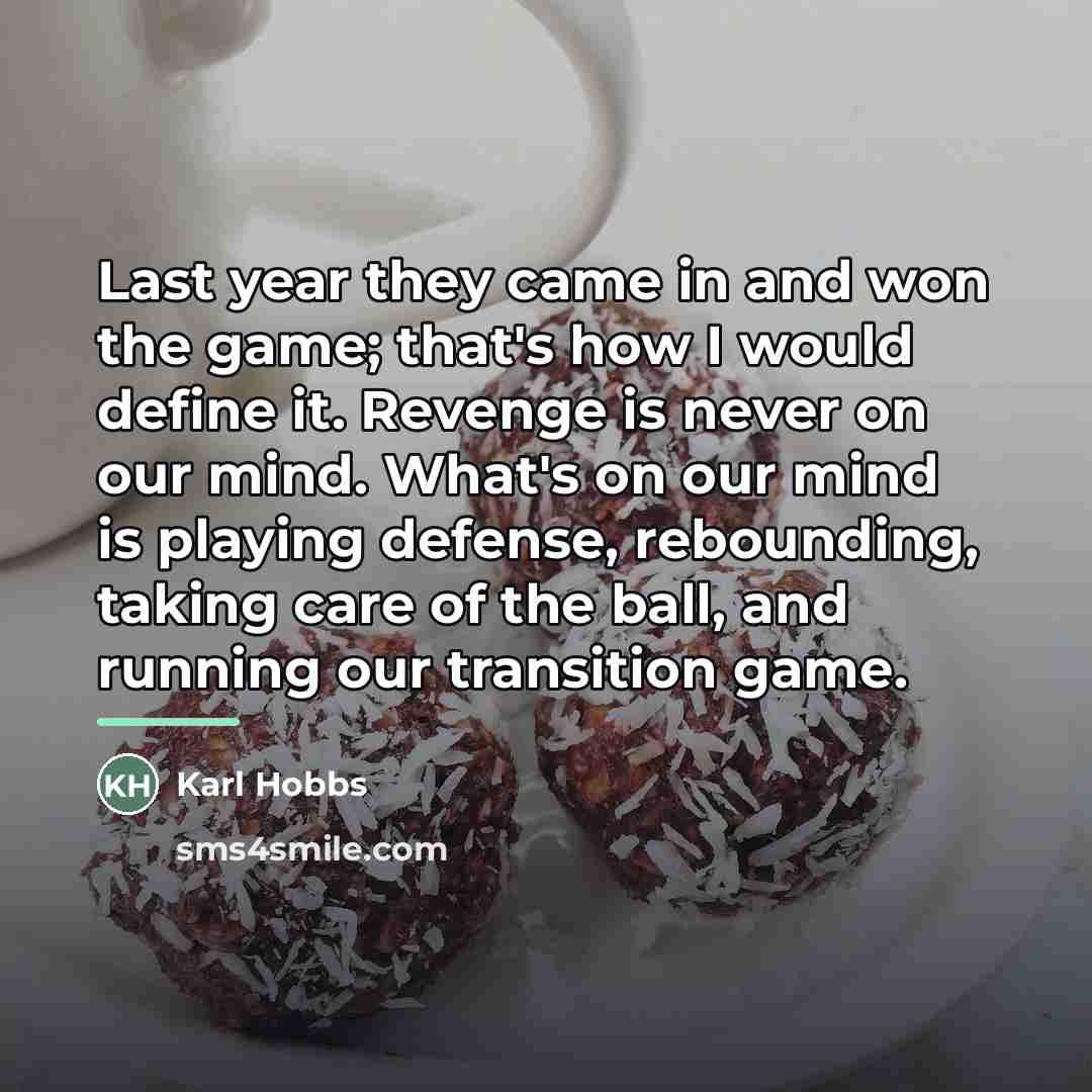 “Last year they came in and won the game; that's…” quote by Karl Hobbs