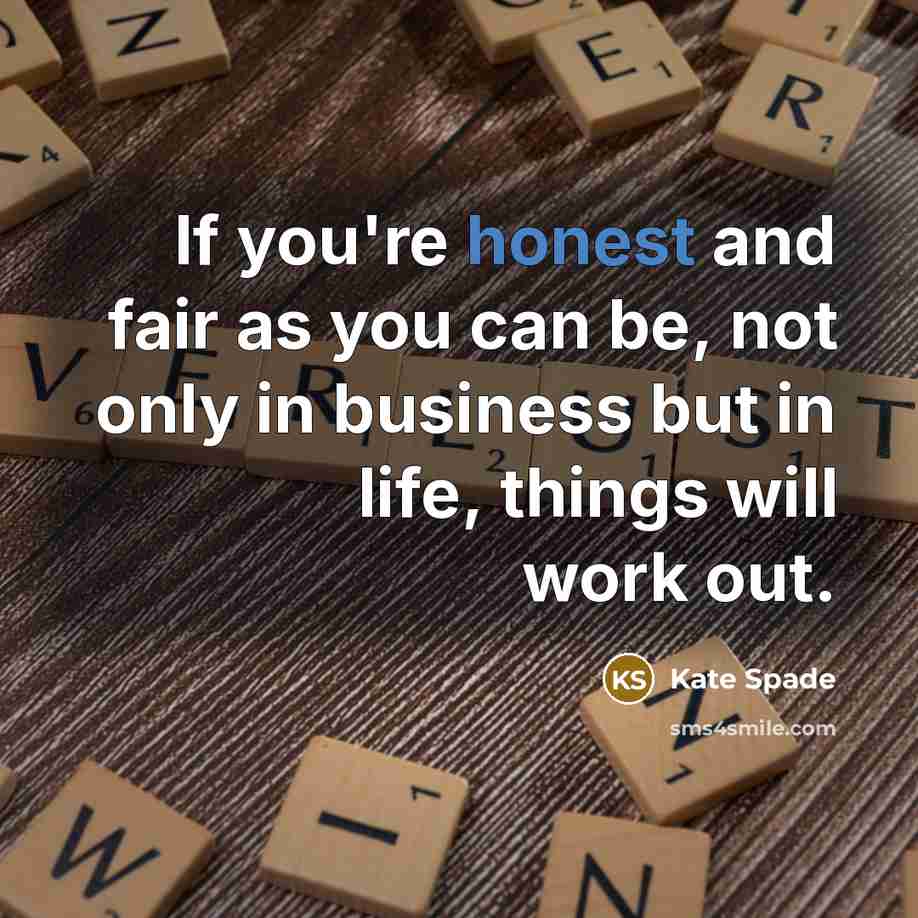 “If you're honest and fair as you can be, not…” quote by Kate Spade
