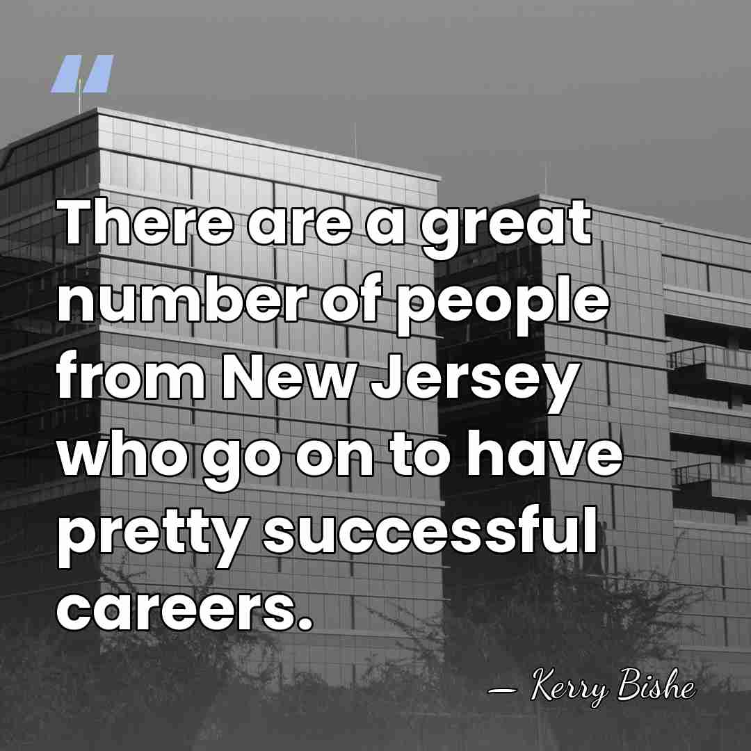 There are a great number of people from New Jersey who go&hellip; - Kerry Bishe