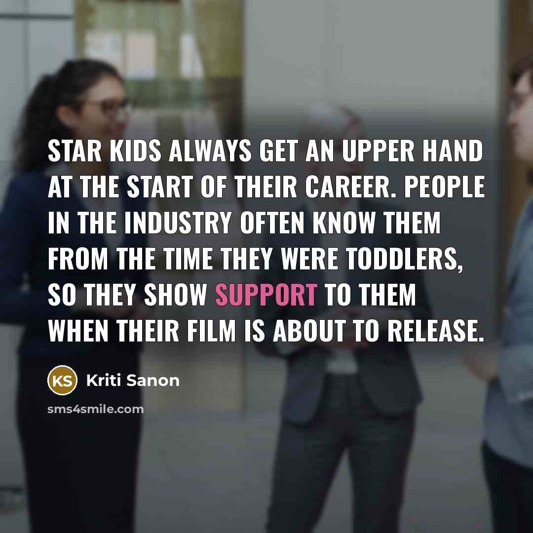 “Star kids always get an upper hand at the start…” quote by Kriti Sanon