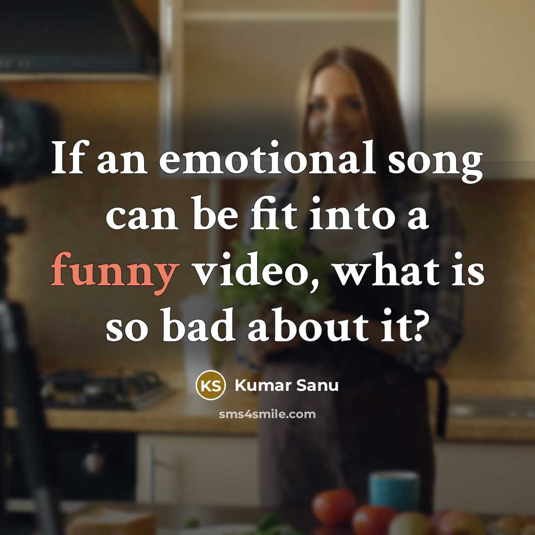 “If an emotional song can be fit into a funny…” quote by Kumar Sanu